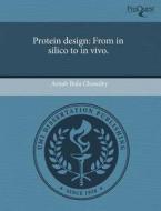 Protein Design: From in Silico to in Vivo. di Arnab Bula Chowdry edito da Proquest, Umi Dissertation Publishing