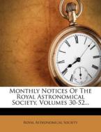Monthly Notices Of The Royal Astronomical Society, Volumes 30-52... di Royal Astronomical Society edito da Nabu Press
