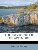 The Salvaging of the Appendix... di Axel Emil Gibson edito da Nabu Press
