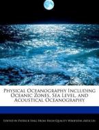 Physical Oceanography Including Oceanic Zones, Sea Level, and Acoustical Oceanography di Patrick Sing edito da WEBSTER S DIGITAL SERV S