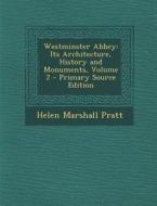 Westminster Abbey: Its Architecture, History and Monuments, Volume 2 di Helen Marshall Pratt edito da Nabu Press