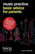 Music Practice: Basic Advice For Parents di Caryn Moberly edito da Lulu.com