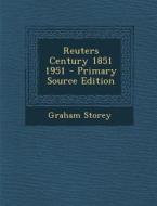 Reuters Century 1851 1951 - Primary Source Edition di Graham Storey edito da Nabu Press