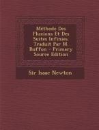 Methode Des Fluxions Et Des Suites Infinies. Traduit Par M. Buffon di Isaac Newton, Sir Isaac Newton edito da Nabu Press