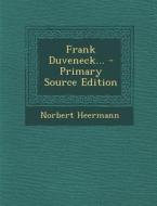 Frank Duveneck... - Primary Source Edition di Norbert Heermann edito da Nabu Press