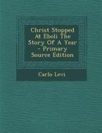 Christ Stopped at Eboli the Story of a Year di Carlo Levi edito da Nabu Press