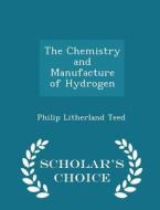 The Chemistry And Manufacture Of Hydrogen - Scholar's Choice Edition di Philip Litherland Teed edito da Scholar's Choice