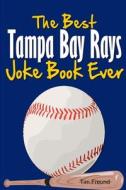 The Best Tampa Bay Rays Joke Book Ever di Tim Freund edito da Lulu.com