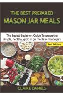 The Best Prepared Mason Jar Meals di Claire Daniels edito da Lulu.com
