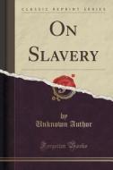 On Slavery (classic Reprint) di Unknown Author edito da Forgotten Books