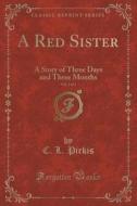 A Red Sister, Vol. 3 Of 3 di C L Pirkis edito da Forgotten Books