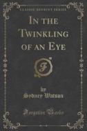 In The Twinkling Of An Eye (classic Reprint) di Sydney Watson edito da Forgotten Books