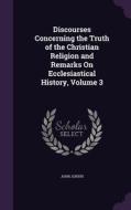 Discourses Concerning The Truth Of The Christian Religion And Remarks On Ecclesiastical History, Volume 3 di John Jortin edito da Palala Press