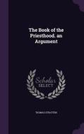 The Book Of The Priesthood. An Argument di Thomas Stratten edito da Palala Press