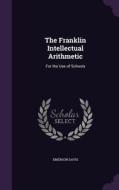 The Franklin Intellectual Arithmetic di Emerson Davis edito da Palala Press