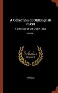 A Collection of Old English Plays: A Collection of Old English Plays; Volume 1 di Various edito da CHIZINE PUBN
