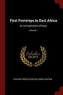First Footsteps in East Africa: Or, an Exploration of Harar; Volume 1 di Richard Francis Burton, Isabel Burton edito da CHIZINE PUBN