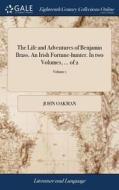 The Life And Adventures Of Benjamin Brass. An Irish Fortune-hunter. In Two Volumes, ... Of 2; Volume 1 di John Oakman edito da Gale Ecco, Print Editions