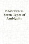 Seven Types of Ambiguity di William Empson edito da BLURB INC