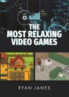 The Most Relaxing Video Games di Ryan Janes edito da WHITE OWL