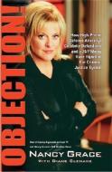Objection!: How High-Priced Defense Attorneys, Celebrity Defendants, and a 24/7 Media Have Hijacked Our Criminal Justice di Nancy Grace edito da HYPERION