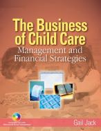 The Business of Child Care: Management and Financial Strategies di Gail H. Jack edito da DELMAR