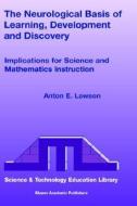 The Neurological Basis of Learning, Development and Discovery di Anton E. Lawson edito da Springer Netherlands