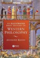 An Illustrated Brief History of Western Philosophy di Anthony Kenny edito da Wiley-Blackwell