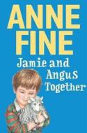 Jamie And Angus Together di Anne Fine edito da Walker Books Ltd