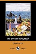 The Second Honeymoon (Dodo Press) di Ruby M. Ayres edito da Dodo Press