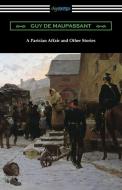 A Parisian Affair and Other Stories di Guy de Maupassant edito da DIGIREADS.COM