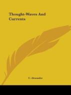 Thought-waves And Currents di C. Alexander edito da Kessinger Publishing, Llc