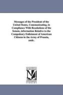 Messages of the President of the United States, Communicating, in Compliance with Resolutions of the Senate, Information di United States President 1857-1861, United States President (1857-1861 Bu edito da UNIV OF MICHIGAN PR