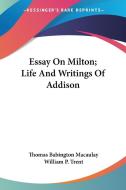 Essay On Milton; Life And Writings Of Ad di THOMAS BAB MACAULAY edito da Kessinger Publishing