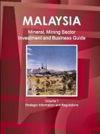 Malaysia Mineral, Mining Sector Investment and Business Guide Volume 1 Strategic Information and Regulations di Inc Ibp edito da INTL BUSINESS PUBN
