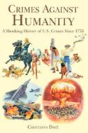 Crimes Against Humanity: A Shocking History of U.S. Crimes Since 1776 di Chaitanya Dav, Chaitanya Dave edito da AUTHORHOUSE