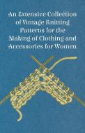 An Extensive Collection of Vintage Knitting Patterns for the Making of Clothing and Accessories for Women di Anon edito da HAYNE PR