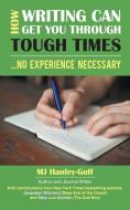 How Writing Can Get You Through Tough Times di Mj Hanley-Goff edito da Balboa Press