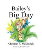 Bailey's Big Day di Christian R. McKittrick edito da Publishamerica