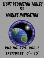 Sight Reduction Tables for Marine Navigation Volume 1. di N. G. A edito da Createspace Independent Publishing Platform