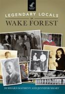 Legendary Locals of Wake Forest di Durward Matheny, Jennifer Smart edito da LEGENDARY LOCALS
