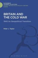 Britain and the Cold War di Peter J. (Northumbria University Taylor edito da Bloomsbury Publishing PLC