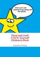 Stop and Look! a Do It Yourself Children's Book di Jennifer Finley edito da Createspace