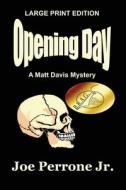 Opening Day: A Matt Davis Mystery di Joe Perrone edito da Createspace Independent Publishing Platform
