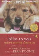 Bliss to You: Trixie's Guide to a Happy Life di Dean R. Koontz edito da Brilliance Audio