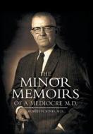 The Minor Memoirs of a Mediocre M.D. di Morris H. Jones edito da Xlibris Corporation