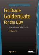 Pro Oracle GoldenGate for the DBA di Bobby Curtis edito da Apress