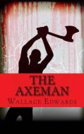 The Axeman: The Brutal History of the Axeman of New Orleans di Wallace Edwards edito da Createspace