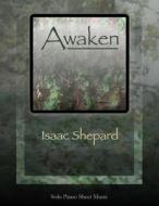 Awaken - Solo Piano Sheet Music di Isaac Shepard edito da Createspace