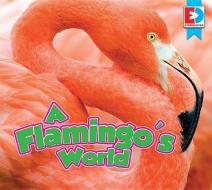 A Flamingo's World di John Willis edito da AV2 BY WEIGL